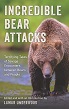Incredible Bear Attacks: Terrifying Tales of Savage Encounters Between Bears and People